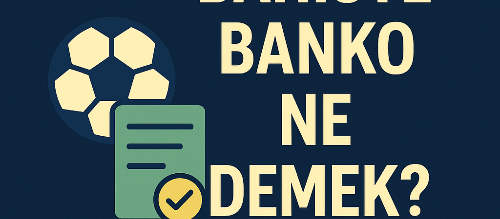 Bahissenin: Bahiste Banko Ne Demek?